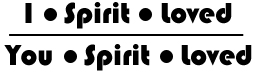 I, Spirit, Loved / You, Spirit, Loved